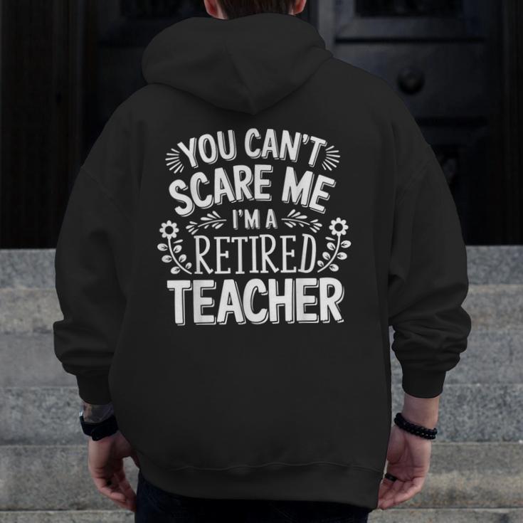 You Can't Scare Me I'm A Retired Teacher Ex-Teacher Teaching Men Zip Up Hoodie Back Print, funny design