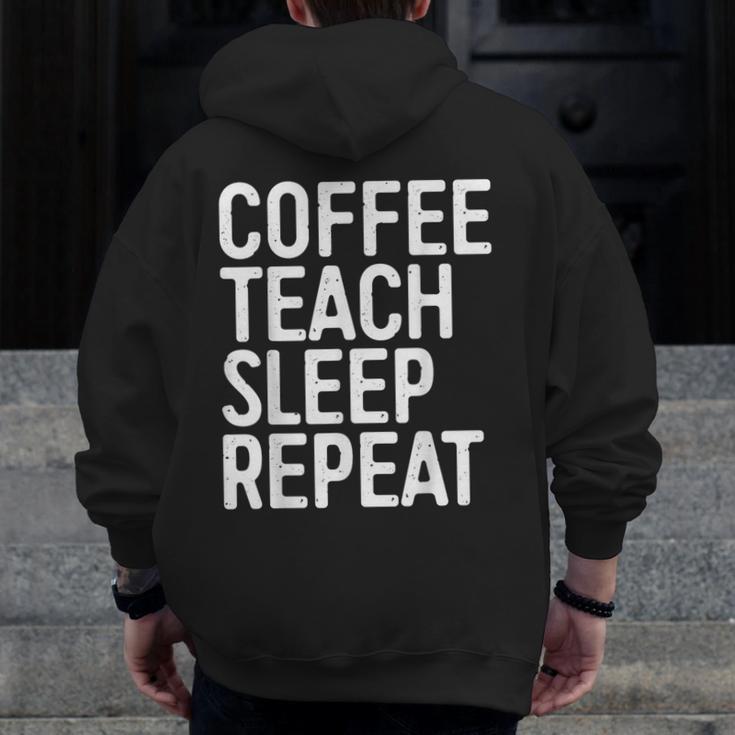 Coffee Teach Sleep Repeat Shirt Coffee Men Women Teacher Men Zip Up Hoodie Back Print, funny design Coffee Teach Sleep Repeat Shirt Coffee Men Women Teacher Men Zip Up Hoodie Back Print, funny design