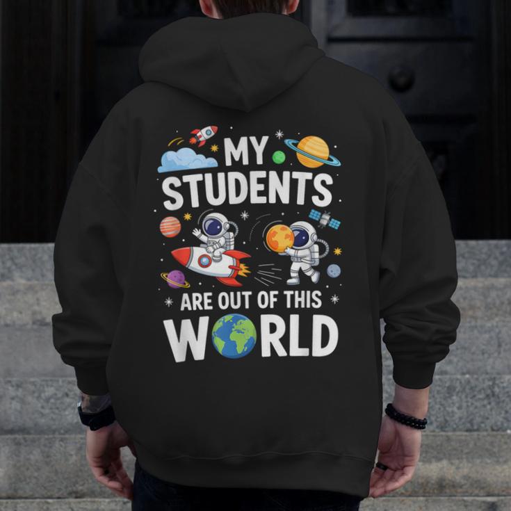 Cute School Teacher My Students Are Out Of This World Space Men Zip Up Hoodie Back Print, funny design Cute School Teacher My Students Are Out Of This World Space Men Zip Up Hoodie Back Print, funny design
