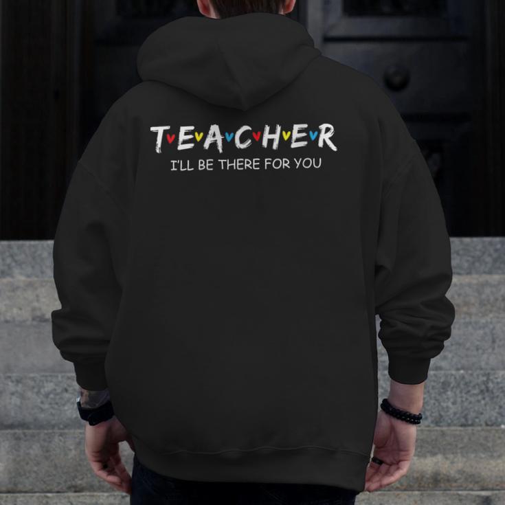 Cute Trendy Teacher Shirt I'Ll Be There For You Men Zip Up Hoodie Back Print, funny design Cute Trendy Teacher Shirt I'Ll Be There For You Men Zip Up Hoodie Back Print, funny design