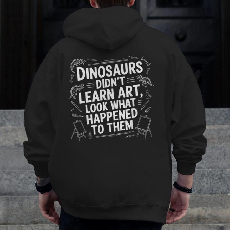 Dinosaurs Didn't Learn Art Artist Teacher Typography Men Zip Up Hoodie Back Print, funny design Dinosaurs Didn't Learn Art Artist Teacher Typography Men Zip Up Hoodie Back Print, funny design