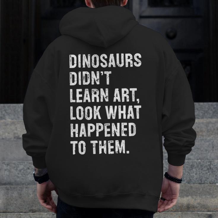 Dinosaurs Didn't Learn Art Art Teacher Men Zip Up Hoodie Back Print, funny design Dinosaurs Didn't Learn Art Art Teacher Men Zip Up Hoodie Back Print, funny design