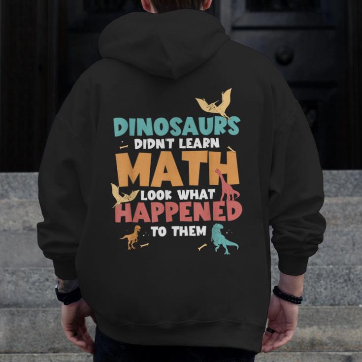 Dinosaurs Didn't Learn Math Mathematics Math Teacher Men Zip Up Hoodie Back Print, funny design Dinosaurs Didn't Learn Math Mathematics Math Teacher Men Zip Up Hoodie Back Print, funny design