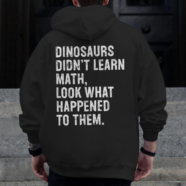 Dinosaurs Didn't Learn Math Math Teacher Men Zip Up Hoodie Back Print, funny design Dinosaurs Didn't Learn Math Math Teacher Men Zip Up Hoodie Back Print, funny design