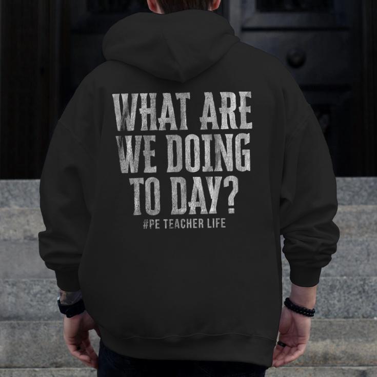 What Are We Doing Today PE Teacher Life Funny Men Women Kids Men Zip Up Hoodie Back Print, Pe Teacher Gifts, funny design What Are We Doing Today PE Teacher Life Funny Men Women Kids Men Zip Up Hoodie Back Print, Pe Teacher Gifts, funny design