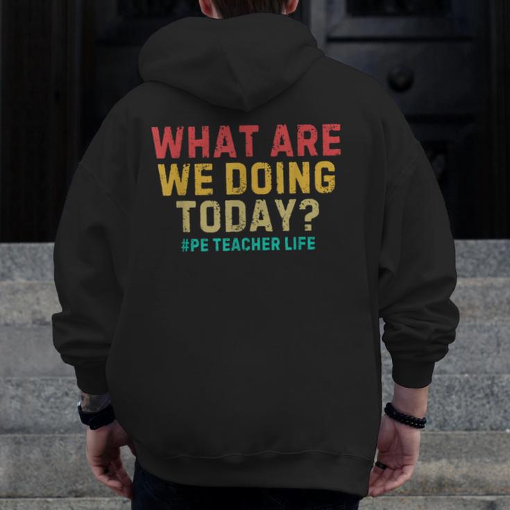What Are We Doing Today PE Teacher Life Men Zip Up Hoodie Back Print, Pe Teacher Gifts, funny design