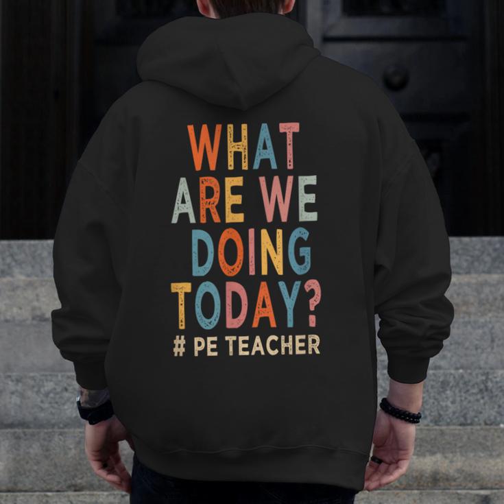 What Are We Doing Today PE Teacher Men Zip Up Hoodie Back Print, Pe Teacher Gifts, funny design