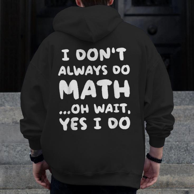 I Don't Always Do Math Math Teacher Back To School Men Zip Up Hoodie Back Print, funny design I Don't Always Do Math Math Teacher Back To School Men Zip Up Hoodie Back Print, funny design