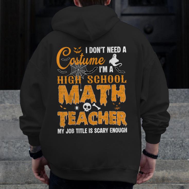 Don't Need Costume I'm A High School Math Teacher Halloween Men Zip Up Hoodie Back Print, funny design Don't Need Costume I'm A High School Math Teacher Halloween Men Zip Up Hoodie Back Print, funny design