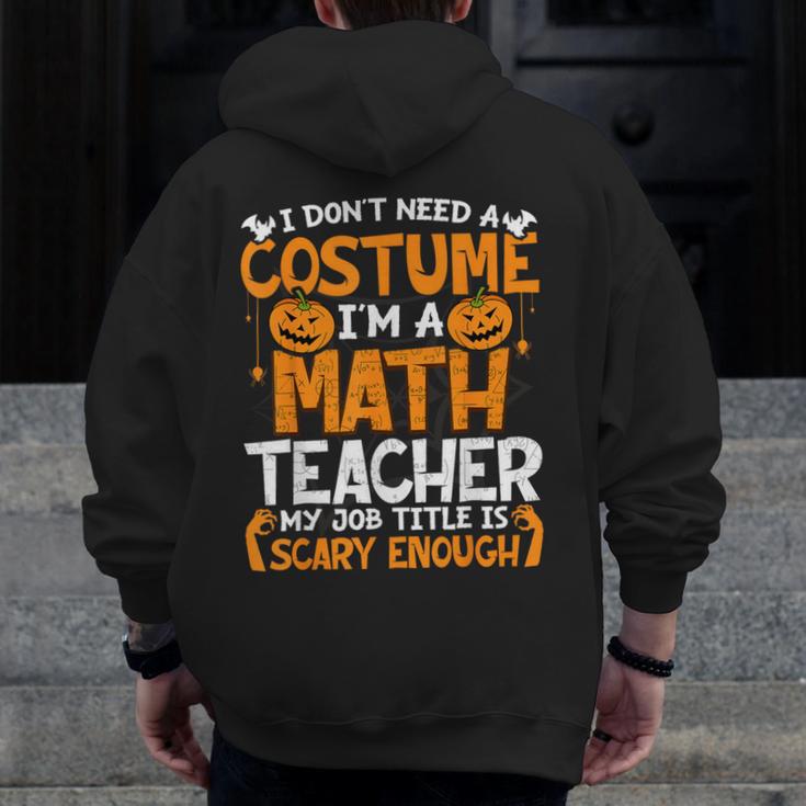 I Don't Need A Costume I'm Math Teacher Costume Halloween Men Zip Up Hoodie Back Print, funny design I Don't Need A Costume I'm Math Teacher Costume Halloween Men Zip Up Hoodie Back Print, funny design
