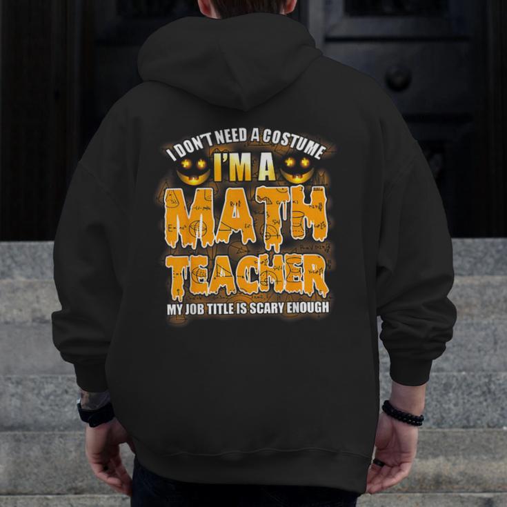 I Don't Need A Costume I'm A Math Teacher Halloween Men Zip Up Hoodie Back Print, funny design
