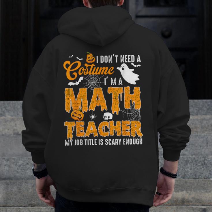 I Don't Need a Costume I'm A Math Teacher Halloween Costume Men Zip Up Hoodie Back Print, funny design