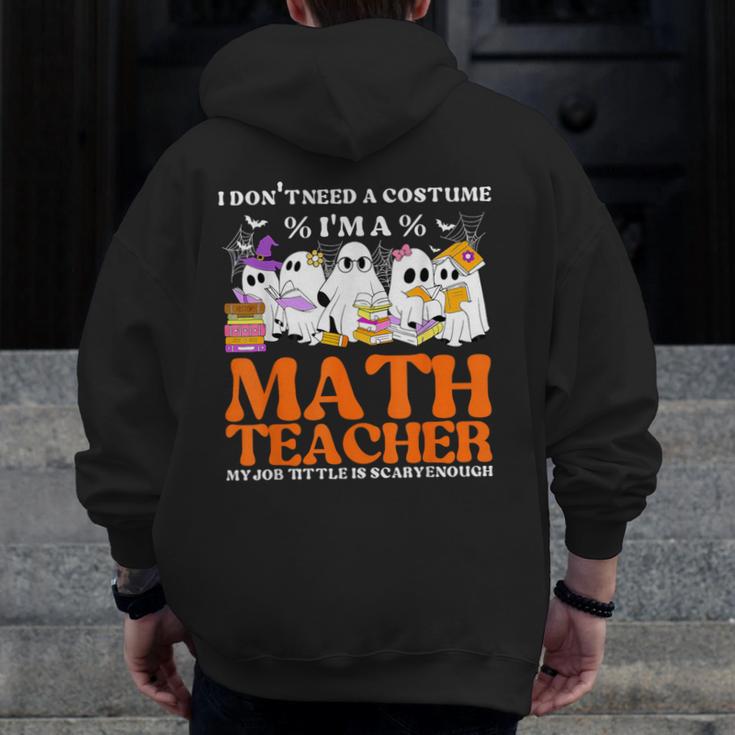 I Don't Need A Costume I'm A Math Teacher Halloween Women Men Zip Up Hoodie Back Print, funny design I Don't Need A Costume I'm A Math Teacher Halloween Women Men Zip Up Hoodie Back Print, funny design