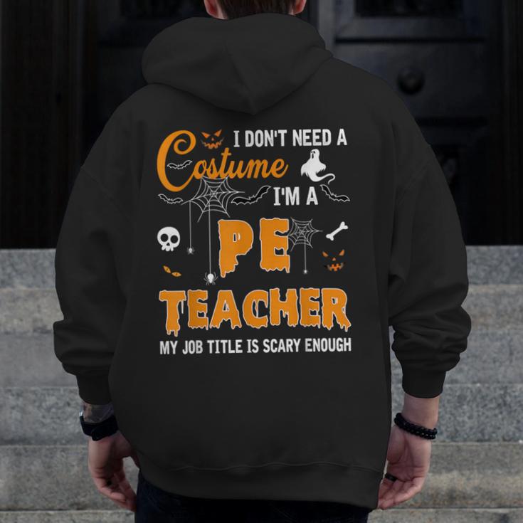 I Don't Need A Costume I'm A Pe Teacher Halloween Men Women Men Zip Up Hoodie Back Print, Pe Teacher Gifts, funny design I Don't Need A Costume I'm A Pe Teacher Halloween Men Women Men Zip Up Hoodie Back Print, Pe Teacher Gifts, funny design