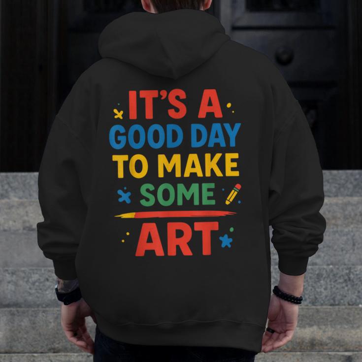 Drawing Art Artist Teacher It’s A Good Day To Make Some Art Men Zip Up Hoodie Back Print, funny design