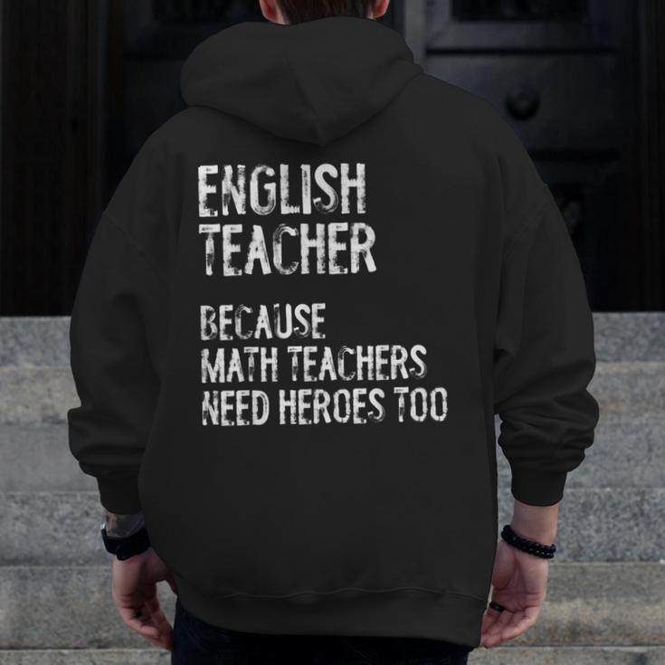 English Teacher Because Math Teachers Need Heroes Too Men Zip Up Hoodie Back Print, English Teacher Gifts, funny design English Teacher Because Math Teachers Need Heroes Too Men Zip Up Hoodie Back Print, English Teacher Gifts, funny design