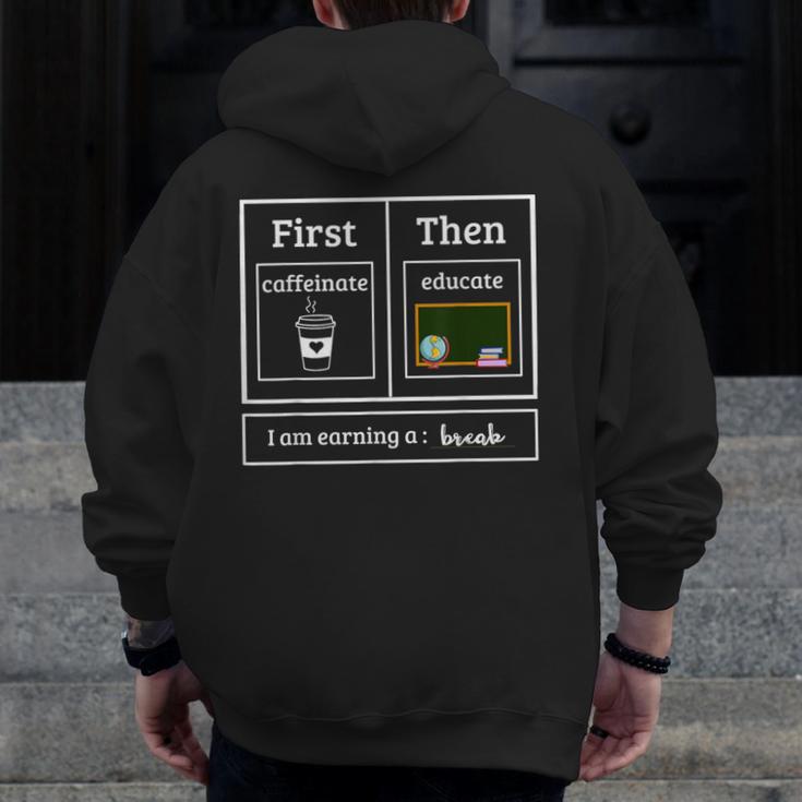 First Caffeinate Then Educate I Am Earning A Break Teacher Men Zip Up Hoodie Back Print, funny design First Caffeinate Then Educate I Am Earning A Break Teacher Men Zip Up Hoodie Back Print, funny design