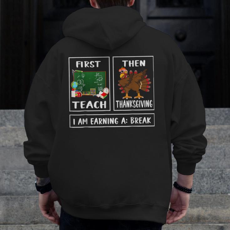 First Teach Then Thanksgiving I'm Earning A Break Teacher Men Zip Up Hoodie Back Print, funny design First Teach Then Thanksgiving I'm Earning A Break Teacher Men Zip Up Hoodie Back Print, funny design