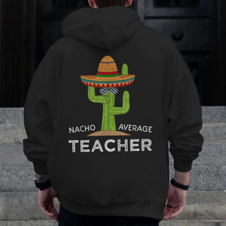 Fun Teacher Appreciation Humor Nacho Average Teacher Men Zip Up Hoodie Back Print, funny design Fun Teacher Appreciation Humor Nacho Average Teacher Men Zip Up Hoodie Back Print, funny design