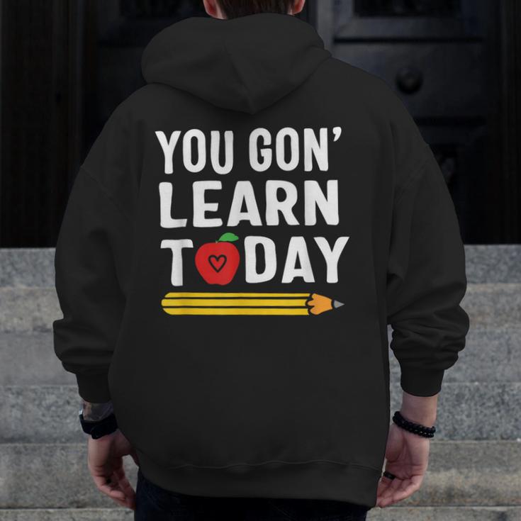You Gon' Learn Today First Day Of School Teacher Men Women Kids Men Zip Up Hoodie Back Print, funny design