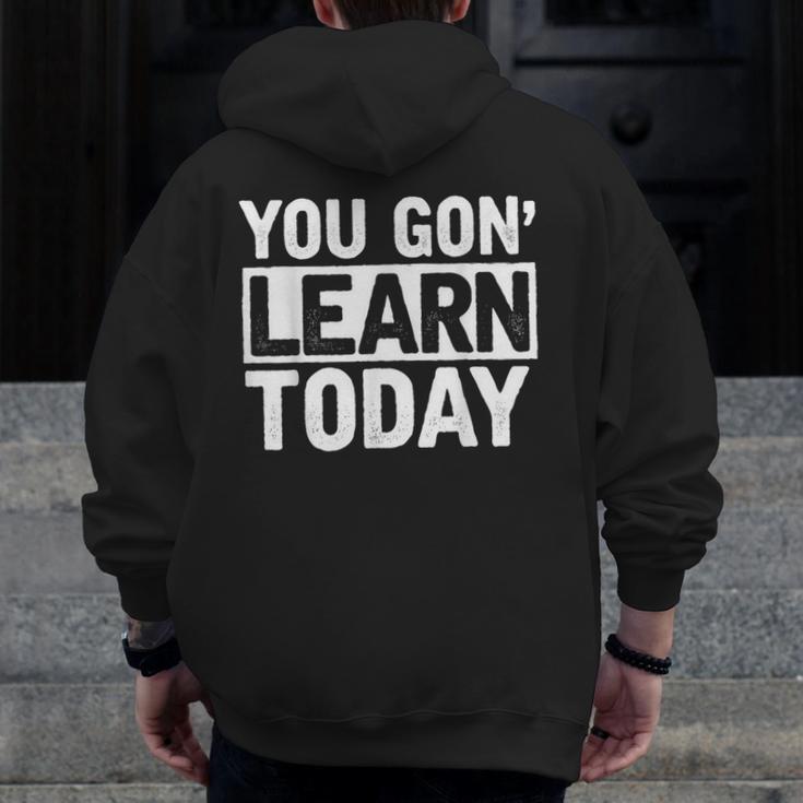 You Gon Learn Today Teacher Teaching Men Zip Up Hoodie Back Print, funny design You Gon Learn Today Teacher Teaching Men Zip Up Hoodie Back Print, funny design