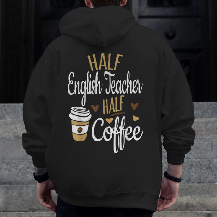 Half Coffee Half English Teacher English Teacher Men Women Men Zip Up Hoodie Back Print, English Teacher Gifts, funny design