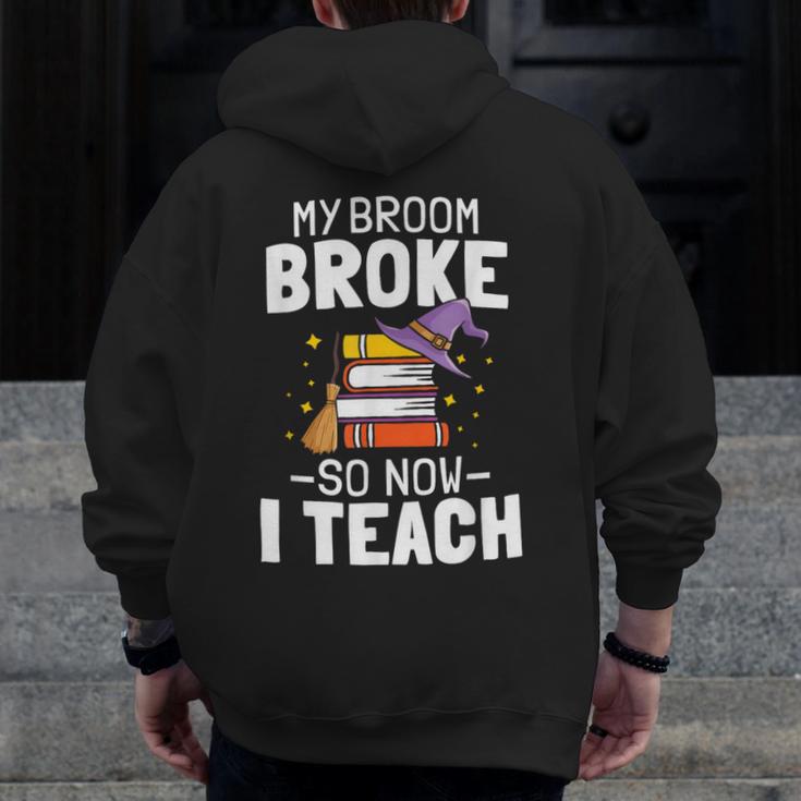 Halloween Teacher Tee My Broom Broke So Now I Teach Men Zip Up Hoodie Back Print, funny design