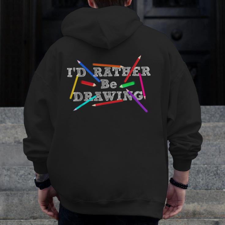 I'd Rather Be Drawing Artist Art Teacher Sketching Lover For Men Women Girls Kids Men Zip Up Hoodie Back Print, funny design