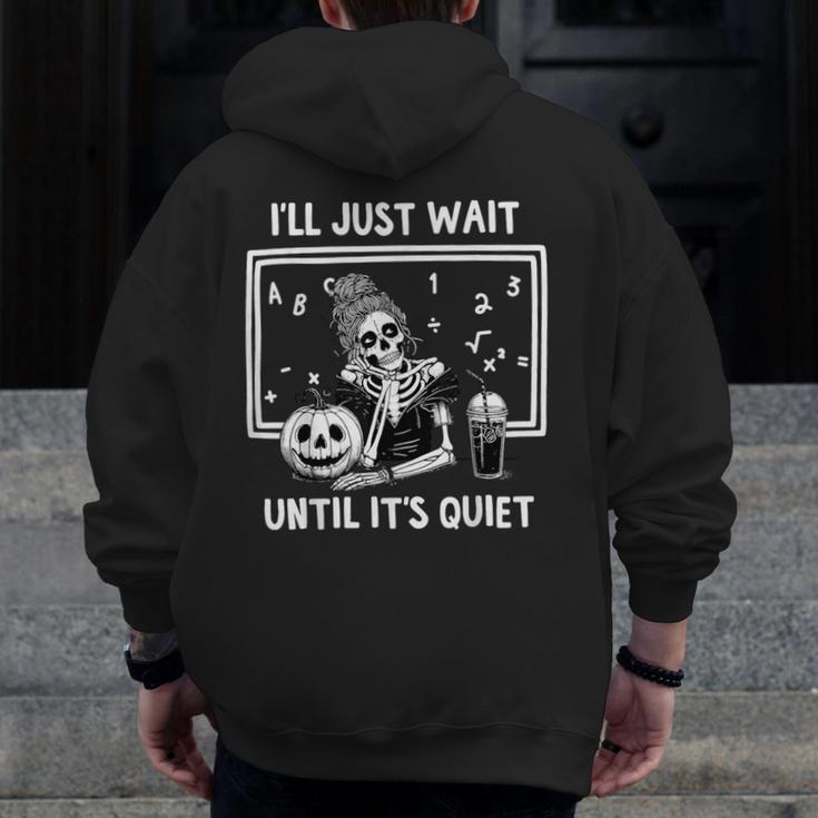 I'Ll Just Wait Until It's Quiet Halloween Teacher Mom Men Zip Up Hoodie Back Print, Couple Gifts, funny design