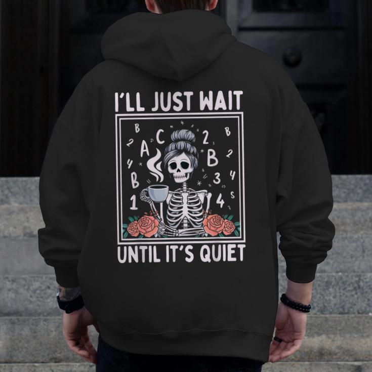 I'Ll Just Wait Until It's Quiet Skeleton Coffee Teacher Men Zip Up Hoodie Back Print, funny design I'Ll Just Wait Until It's Quiet Skeleton Coffee Teacher Men Zip Up Hoodie Back Print, funny design