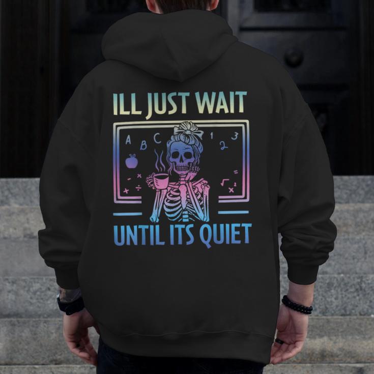 I'Ll Just Wait Until It's Quiet Skeleton Messy Bun Teacher Men Zip Up Hoodie Back Print, funny design I'Ll Just Wait Until It's Quiet Skeleton Messy Bun Teacher Men Zip Up Hoodie Back Print, funny design