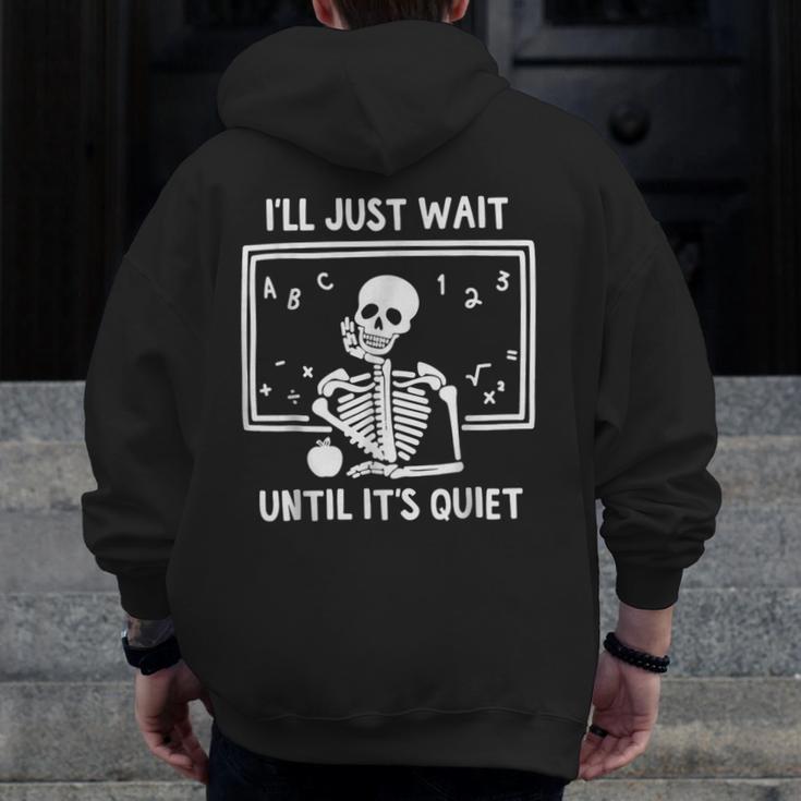 I'Ll Just Wait Until It's Quiet Skeleton Teacher Great Men Zip Up Hoodie Back Print, funny design I'Ll Just Wait Until It's Quiet Skeleton Teacher Great Men Zip Up Hoodie Back Print, funny design
