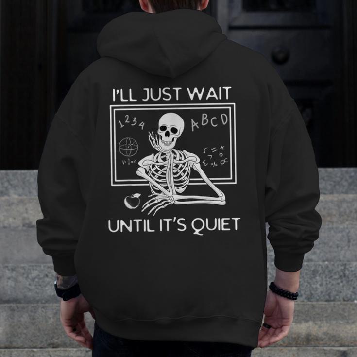 I'Ll Just Wait Until It's Quiet Teacher Meme Skeleton For Men Women Men Zip Up Hoodie Back Print, funny design I'Ll Just Wait Until It's Quiet Teacher Meme Skeleton For Men Women Men Zip Up Hoodie Back Print, funny design