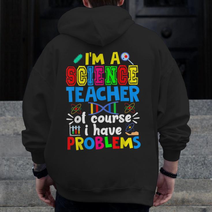 I'm Science Teacher Of Course I Have Problems Back To School Men Women Men Zip Up Hoodie Back Print, Science Teacher Gifts, funny design