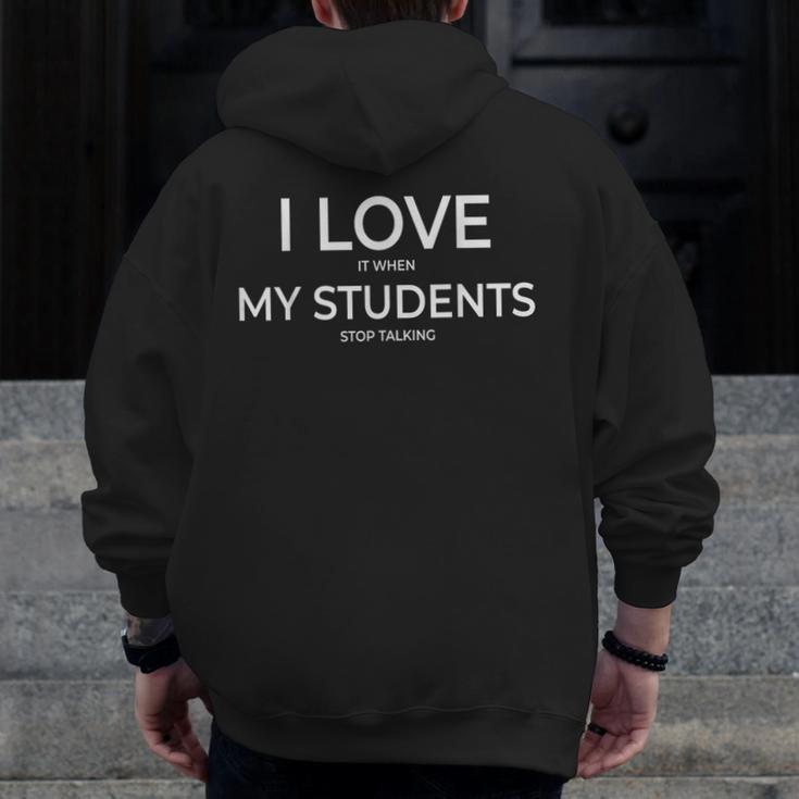 I Love It When My Students Stop Talking Highschool Teacher Men Zip Up Hoodie Back Print, funny design