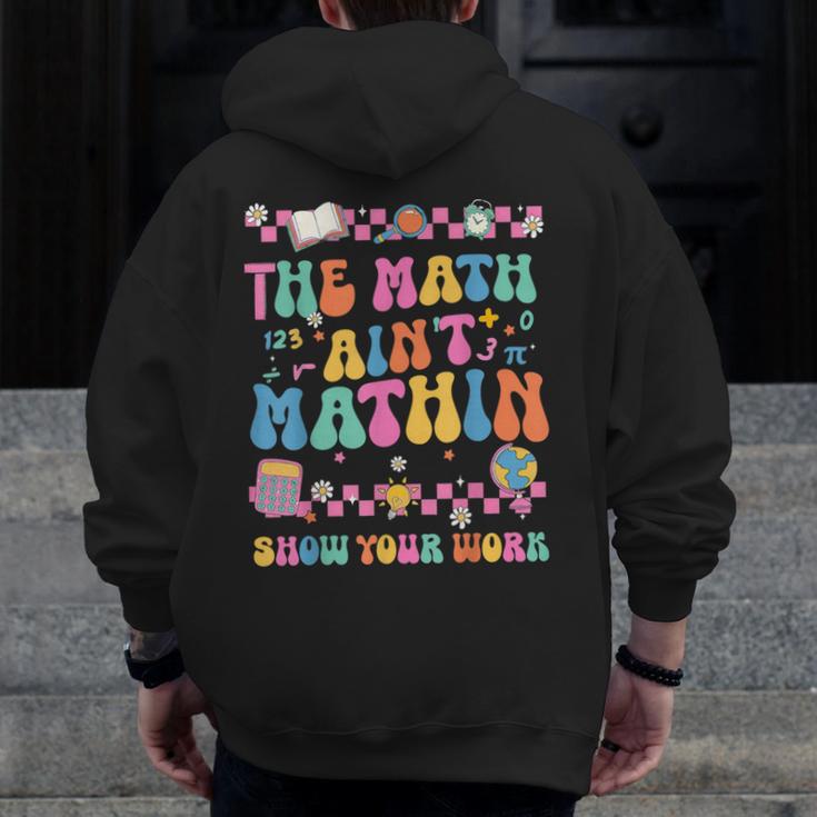 The Math Ain't Mathin Show Your Work Math Teacher Crew Men Zip Up Hoodie Back Print, funny design The Math Ain't Mathin Show Your Work Math Teacher Crew Men Zip Up Hoodie Back Print, funny design