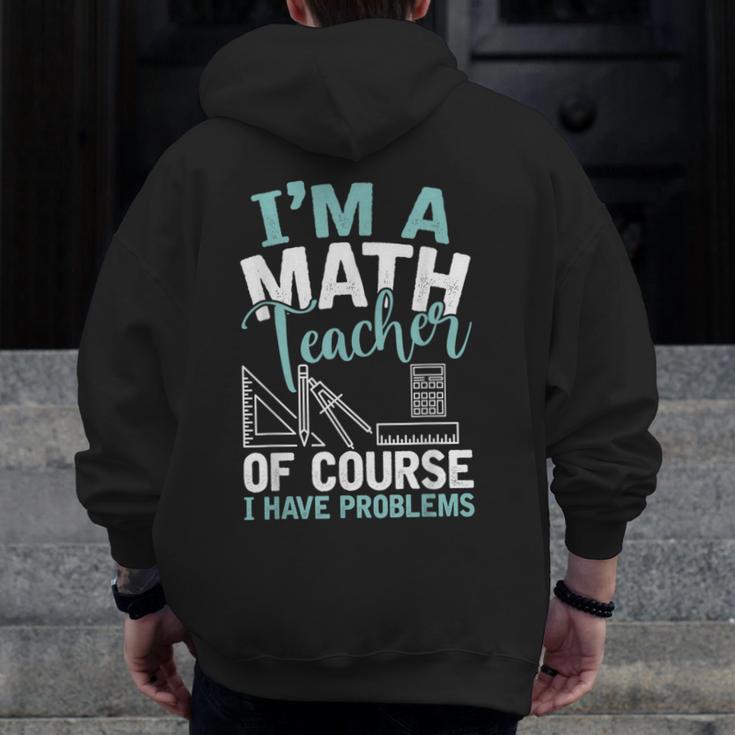Im A Math Teacher Of Course I Have Problems Teacher Men Zip Up Hoodie Back Print, funny design Im A Math Teacher Of Course I Have Problems Teacher Men Zip Up Hoodie Back Print, funny design