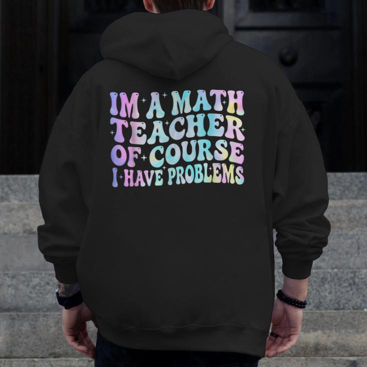 Math Teacher Im a Math Teacher Of Course I Have Problems Men Zip Up Hoodie Back Print, funny design