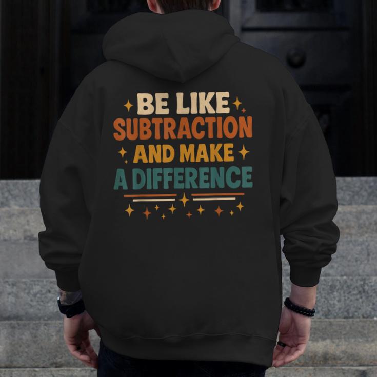 Math Teacher Cute Be Like Subtraction And Make A Difference Men Zip Up Hoodie Back Print, funny design Math Teacher Cute Be Like Subtraction And Make A Difference Men Zip Up Hoodie Back Print, funny design
