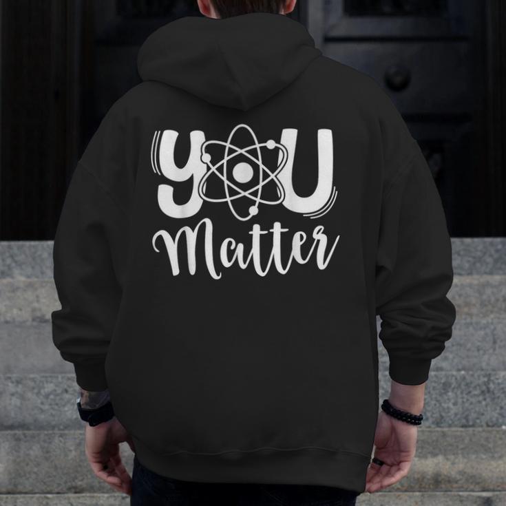 You Matter Science Teacher Chemistry Biology Kindness Kind Men Zip Up Hoodie Back Print, Science Teacher Gifts, funny design You Matter Science Teacher Chemistry Biology Kindness Kind Men Zip Up Hoodie Back Print, Science Teacher Gifts, funny design