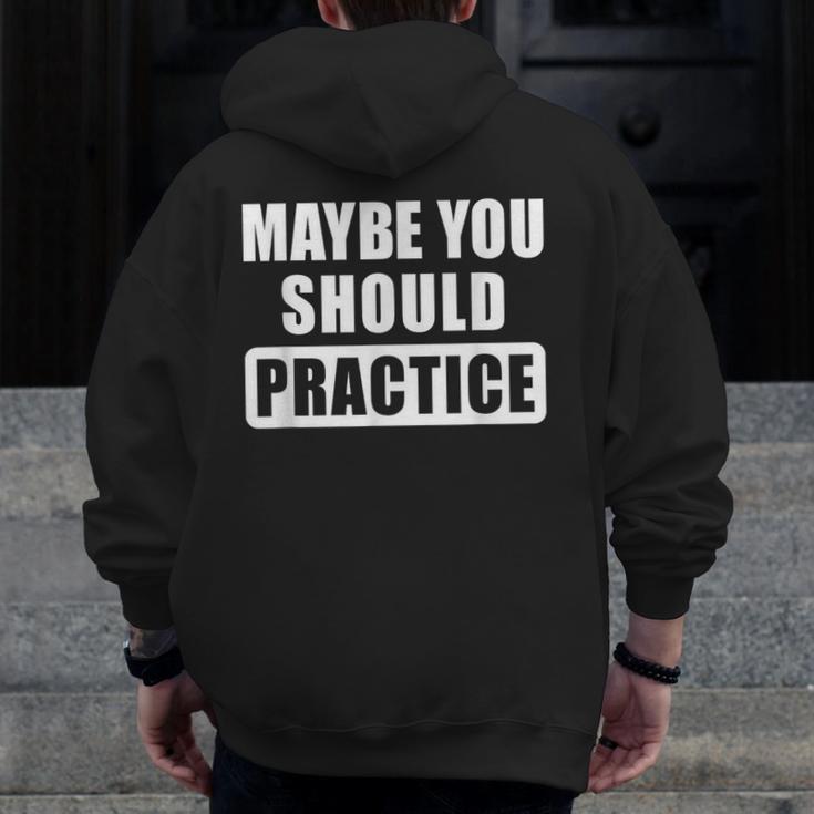 Maybe You Should Practice Music Teacher Band Director Men Zip Up Hoodie Back Print, funny design Maybe You Should Practice Music Teacher Band Director Men Zip Up Hoodie Back Print, funny design