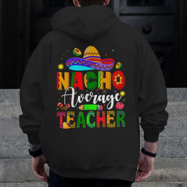 Nacho Average Teacher Mexican Teacher Cinco De Mayo Fiesta Men Women Girls Kids Men Zip Up Hoodie Back Print, funny design Nacho Average Teacher Mexican Teacher Cinco De Mayo Fiesta Men Women Girls Kids Men Zip Up Hoodie Back Print, funny design