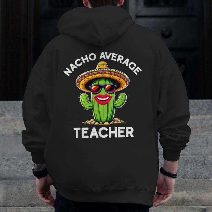 Nacho Average Teacher Sarcastic Women Teaching Men Zip Up Hoodie Back Print, funny design Nacho Average Teacher Sarcastic Women Teaching Men Zip Up Hoodie Back Print, funny design