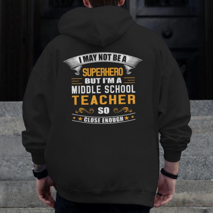 Not Superhero But Middle School Teacher For Men Women Men Zip Up Hoodie Back Print, funny design