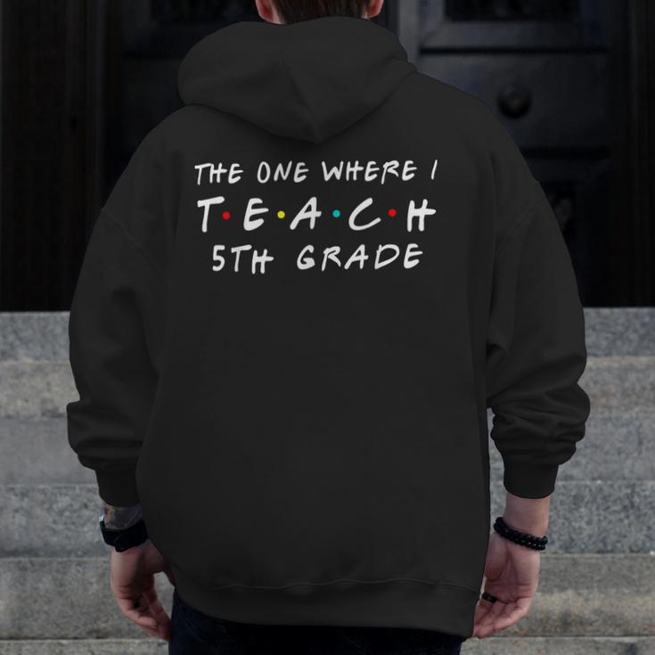 The One Where I Teach 5th Grade Teacher Shirts Men Zip Up Hoodie Back Print, First Grade Teacher Gifts, funny design The One Where I Teach 5th Grade Teacher Shirts Men Zip Up Hoodie Back Print, First Grade Teacher Gifts, funny design