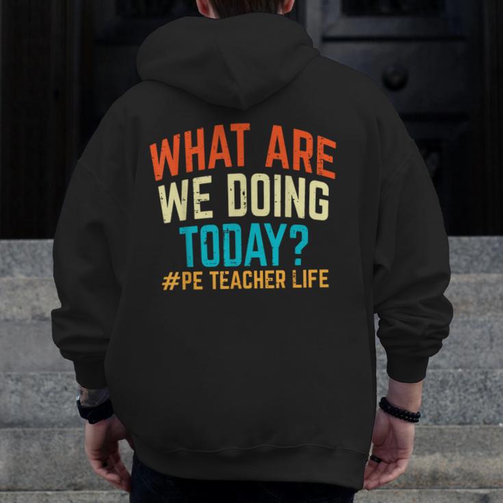 PE Teacher Life What Are We Doing Today Men Women Men Zip Up Hoodie Back Print, Pe Teacher Gifts, funny design PE Teacher Life What Are We Doing Today Men Women Men Zip Up Hoodie Back Print, Pe Teacher Gifts, funny design