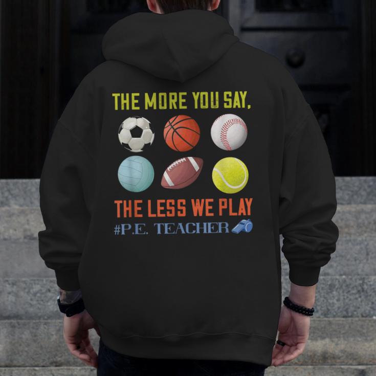 PE Teacher The More You Say Physical Education Teacher Men Zip Up Hoodie Back Print, Pe Teacher Gifts, funny design PE Teacher The More You Say Physical Education Teacher Men Zip Up Hoodie Back Print, Pe Teacher Gifts, funny design