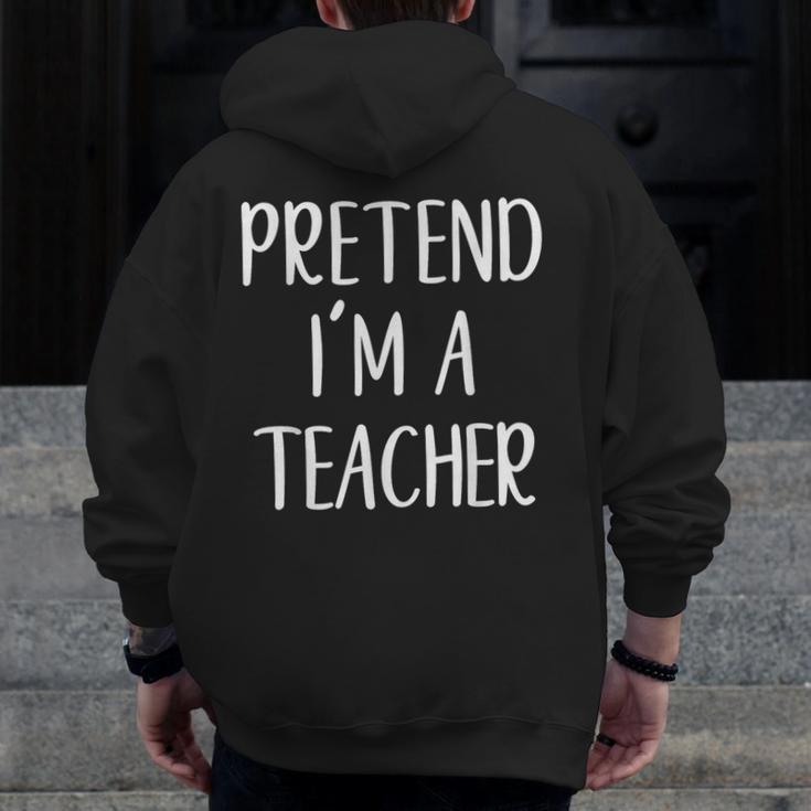 Pretend I'm A Teacher Costume Halloween Easy Adult Kid Men Zip Up Hoodie Back Print, funny design Pretend I'm A Teacher Costume Halloween Easy Adult Kid Men Zip Up Hoodie Back Print, funny design
