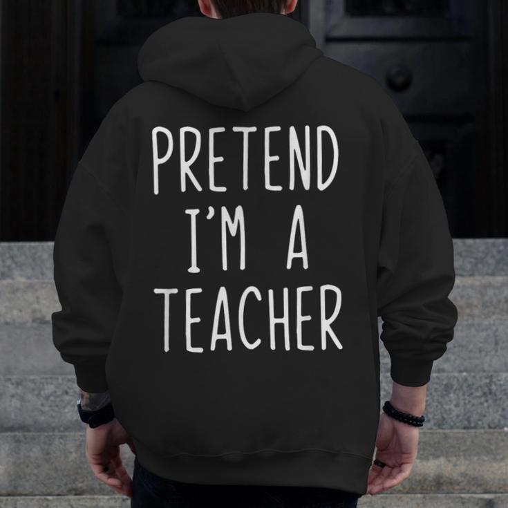 Pretend I'm A Teacher Costume Halloween Lazy Adult Kids Men Zip Up Hoodie Back Print, funny design