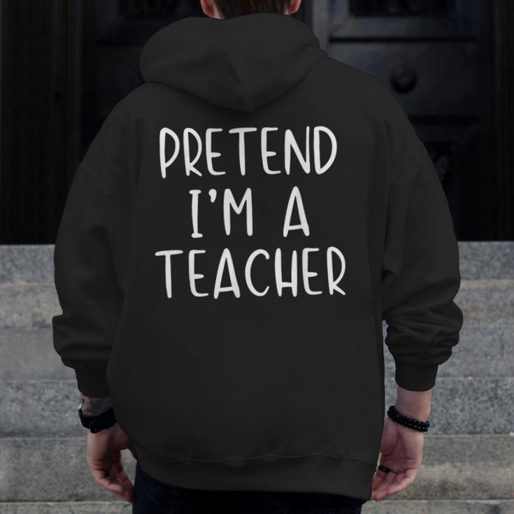 Pretend I'm A Teacher Costume Halloween Simple Adult Kid Men Zip Up Hoodie Back Print, funny design Pretend I'm A Teacher Costume Halloween Simple Adult Kid Men Zip Up Hoodie Back Print, funny design